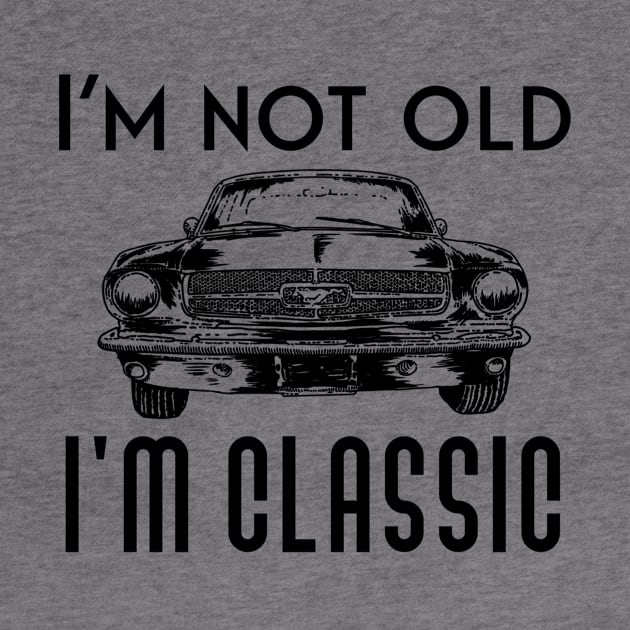 I'm not old I'm classic by Sloop